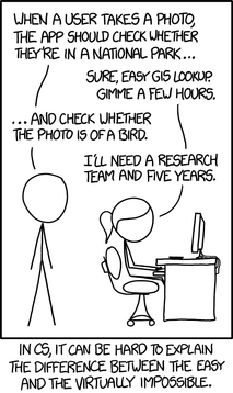 Comic by Randall Munroe of xkcd. Illustration humorously contrasts the simplicity of checking a photo’s location using GIS versus the immense complexity of identifying the subject of the photo as a bird. Caption: ‘In CS, it can be hard to explain the difference between the easy and the virtually impossible.